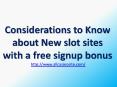 Considerations to Know about New slot sites with a free signup bonus PowerPoint PPT Presentation