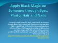 Apply Black Magic on Someone through Eyes, Photo, Hair and Nails PowerPoint PPT Presentation
