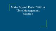 Make Payroll Easier With A Time Management Solution