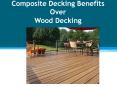 Composite Decking Benefits Over Wood Decking PowerPoint PPT Presentation