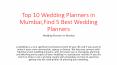 Top 10 Wedding Planners in Mumbai,Find 5 Best Wedding Planners PowerPoint PPT Presentation