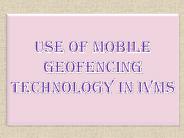 Use of Mobile Geofencing Technology in IVMS