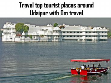 Travel top tourist places around Udaipur with Om travel