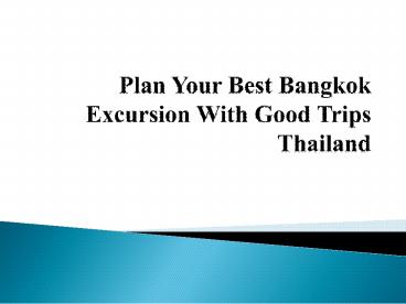 Plan Your Best Bangkok Excursion With Good Trips Thailand