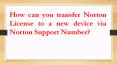 How can you transfer Norton License to a new device via Norton Support Number PowerPoint PPT Presentation
