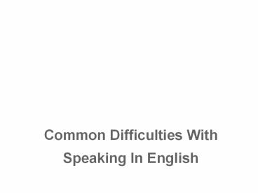 Common Difficulties With Speaking In English