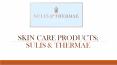 Skin Care Products | Skincare | Sulis & Thermae PowerPoint PPT Presentation