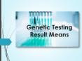 Genetic Testing Result Means PowerPoint PPT Presentation