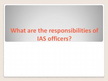 What are the responsibilities of IAS Officer