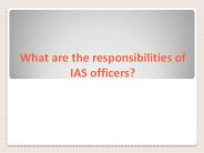 What are the responsibilities of IAS Officer