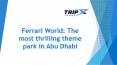 Ferrari World: The most thrilling theme park in Abu Dhabi PowerPoint PPT Presentation