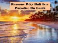 Reasons Why Bali Is a Paradise On Earth PowerPoint PPT Presentation