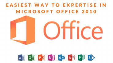 Easiest Way To Expertise In Microsoft Office 2010