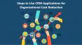 Steps to use CRM applications for organizational cost reduction PowerPoint PPT Presentation