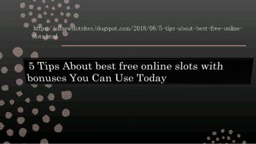5 Tips About best free online slots with bonuses You Can Use Today