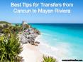 Best Tips for Transfers from Cancun to Mayan Riviera PowerPoint PPT Presentation