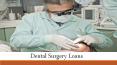 Dental Surgery Loans for Financing Your Dental Surgery PowerPoint PPT Presentation
