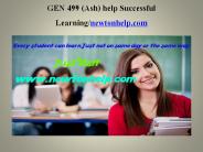 GEN 499 (Ash) help Successful Learning/newtonhelp.com