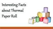 Interesting Facts About Thermal Papers