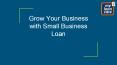 Grow your business with small business loan PowerPoint PPT Presentation