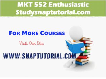 MKT 552 Enthusiastic Study/snaptutorial.com
