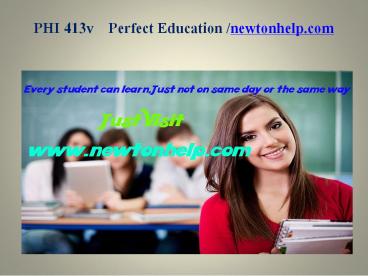PHI 413v  Perfect Education/newtonhelp.com