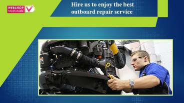 Hire us to enjoy the best outboard repair service