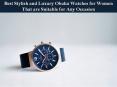 Best Stylish and Luxury Obaku Watches for Women That are Suitable for Any Occasion