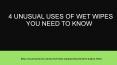 4 UNUSUAL USES OF WET WIPES YOU NEED TO KNOW PowerPoint PPT Presentation