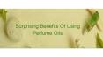 Surprising Benefits Of Using Perfume Oils
