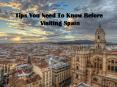 Tips You Need To Know Before Visiting Spain PowerPoint PPT Presentation