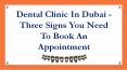 Dental Clinic In Dubai - Three Signs You Need To Book An Appointment PowerPoint PPT Presentation