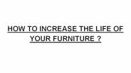 HOW TO INCREASE THE LIFE OF YOUR FURNITURE ? (1)