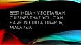 best vegetarian Indian cuisine at kuala lumpur PowerPoint PPT Presentation