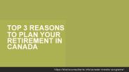 TOP 3 REASONS TO PLAN YOUR RETIREMENT IN CANADA