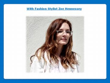 With Fashion Stylist Zoe Hennessey