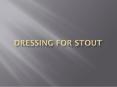 Dressing for stout PowerPoint PPT Presentation