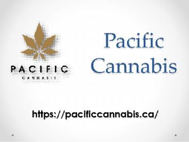 Pacific Cannabis -  pacificcannabis.ca