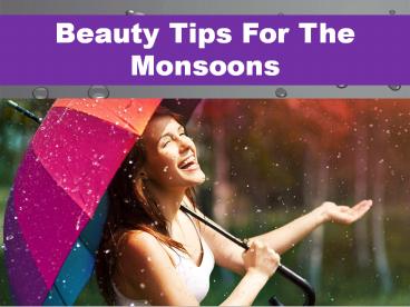 Beauty Tips For The Monsoons