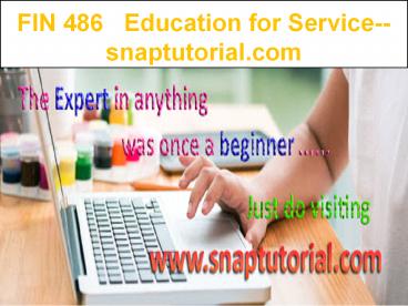 FIN 486    Education for Service--snaptutorial.com