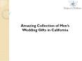 Mens Wedding Gifts in California PowerPoint PPT Presentation