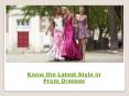 Know the Latest Style in Prom Dresses PowerPoint PPT Presentation