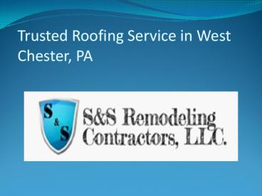 Trusted Roofing Service in West Chester, PA