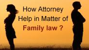 How Attorney Help in Matter of  Family law ?