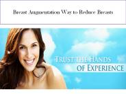 Breast Augmentation Way to Reduce Breasts