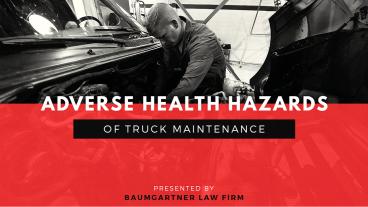 Adverse Health Hazards Of Truck Maintenance