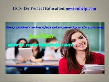 HCS 456 Perfect Education/newtonhelp.com