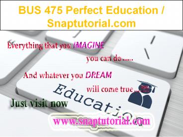 BUS 475 Perfect Education / Snaptutorial.com