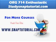 ORG 714 Enthusiastic Study/snaptutorial.com