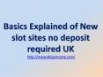 Basics Explained of New slot sites no deposit required UK PowerPoint PPT Presentation